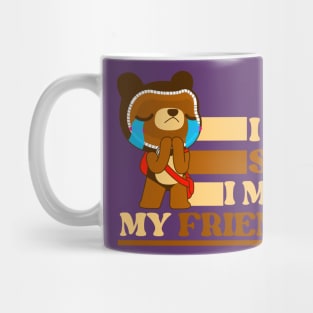 I am sad I miss my friends sad bear Mug